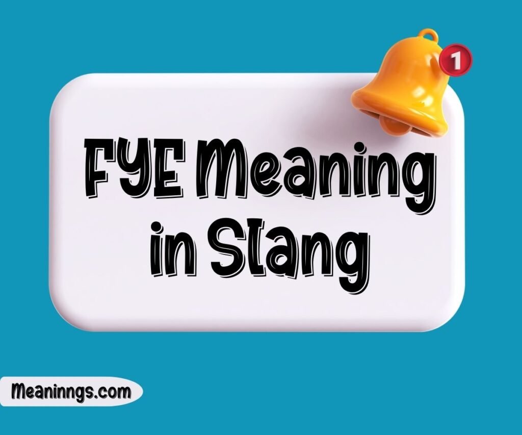 FYE Meaning in Slang