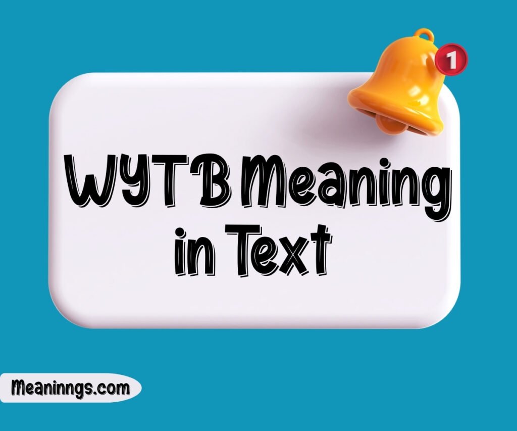 WYTB Meaning in Text Explained: Slang, Usage, and Examples