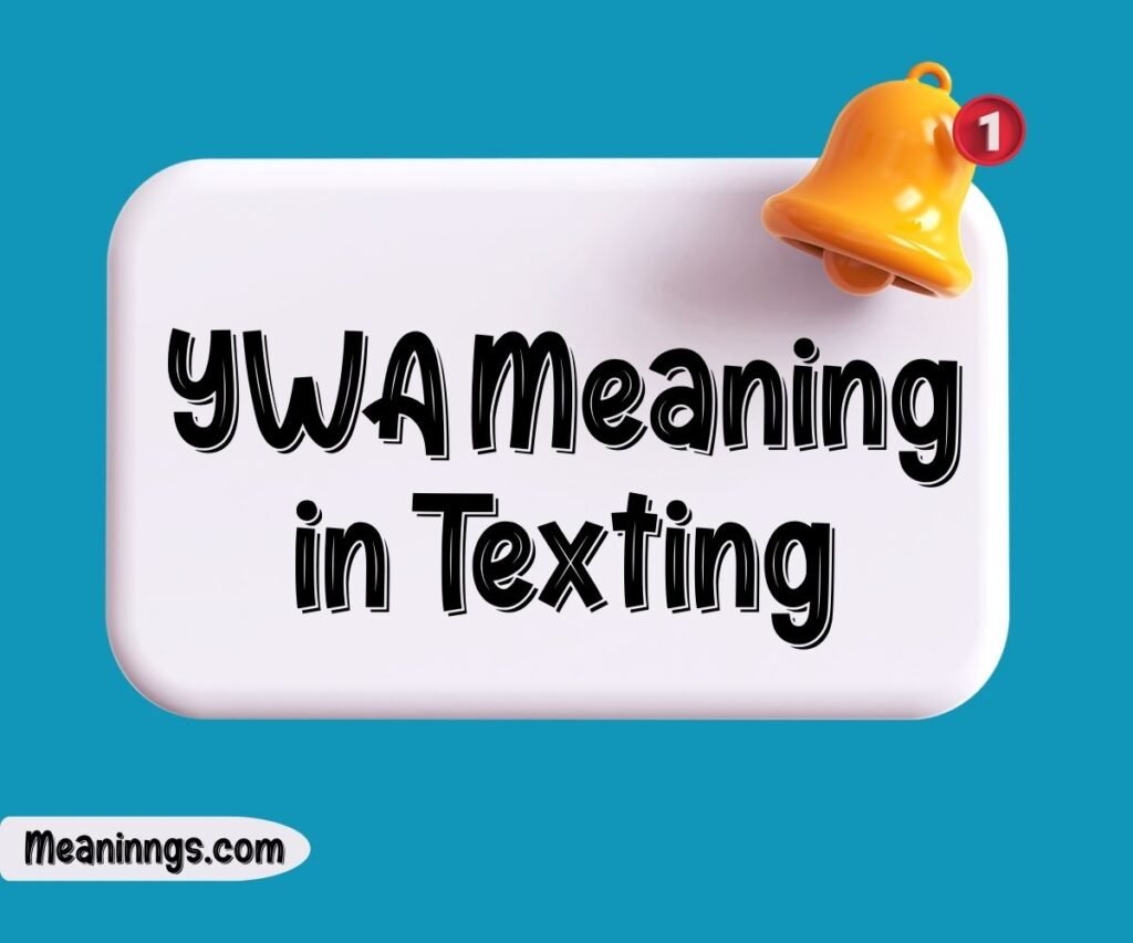 YWA Meaning in Texting