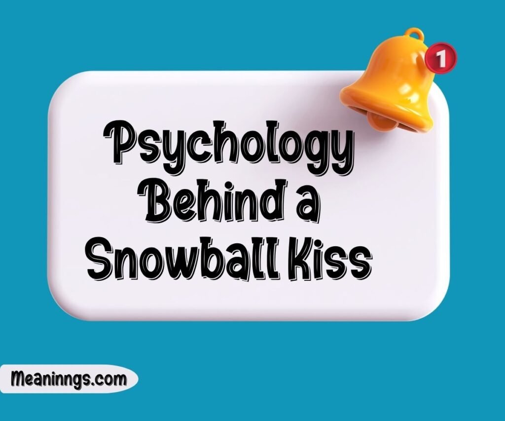 Psychology Behind a Snowball Kiss