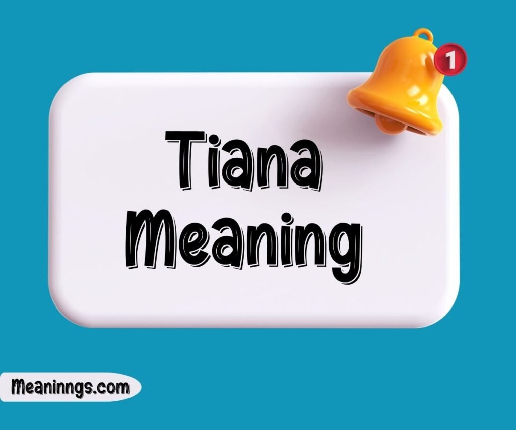 Tiana Meaning